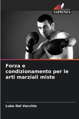 Forza e condizionamento per le arti marziali miste - Luke Del Vecchio