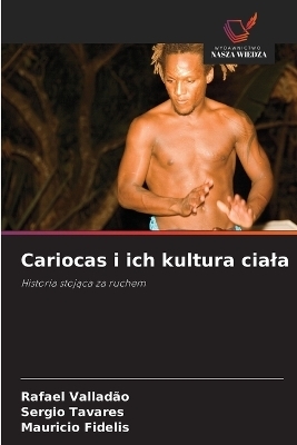 Cariocas i ich kultura ciala - Rafael Vallad&atilde;o, Sergio Tavares, Mauricio Fidelis