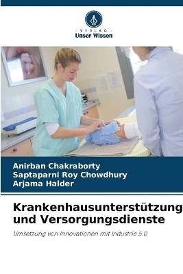 Krankenhausunterst&uuml;tzung und Versorgungsdienste - Anirban Chakraborty, Saptaparni Roy Chowdhury, Arjama Halder