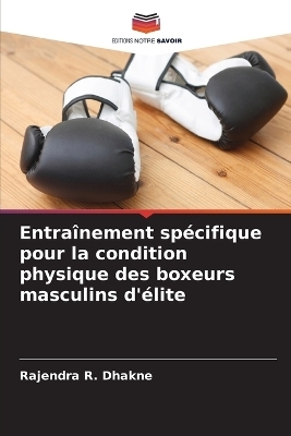 Entraînement spécifique pour la condition physique des boxeurs masculins d'élite - Rajendra R Dhakne