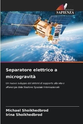 Separatore elettrico a microgravit&agrave; - Michael Shoikhedbrod, Irina Shoikhedbrod