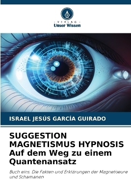 SUGGESTION MAGNETISMUS HYPNOSIS Auf dem Weg zu einem Quantenansatz - Israel Jesús García Guirado