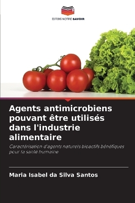 Agents antimicrobiens pouvant &ecirc;tre utilis&eacute;s dans l'industrie alimentaire - Maria Isabel da Silva Santos