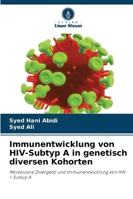 Immunentwicklung von HIV-Subtyp A in genetisch diversen Kohorten - Syed Hani Abidi, Syed Ali