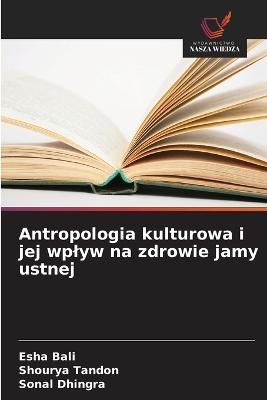 Antropologia kulturowa i jej wplyw na zdrowie jamy ustnej - Esha Bali, Shourya Tandon, Sonal Dhingra