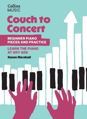 Couch to Concert: Beginner Piano Pieces and Practice - Karen Marshall