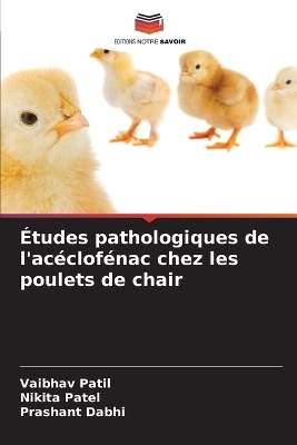 &Eacute;tudes pathologiques de l'ac&eacute;clof&eacute;nac chez les poulets de chair - Vaibhav Patil, Nikita Patel, Prashant Dabhi