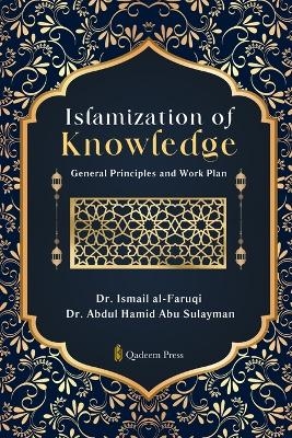 Islamization of Knowledge - Dr Ismail Al-Faruqi, Dr Abdul Hamid Abu Sulayman