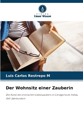 Der Wohnsitz einer Zauberin - Luis Carlos Restrepo M