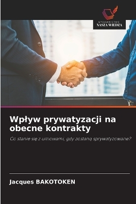Wplyw prywatyzacji na obecne kontrakty - Jacques BAKOTOKEN