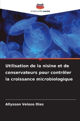 Utilisation de la nisine et de conservateurs pour contr&ocirc;ler la croissance microbiologique - Allysson Veloso Dias