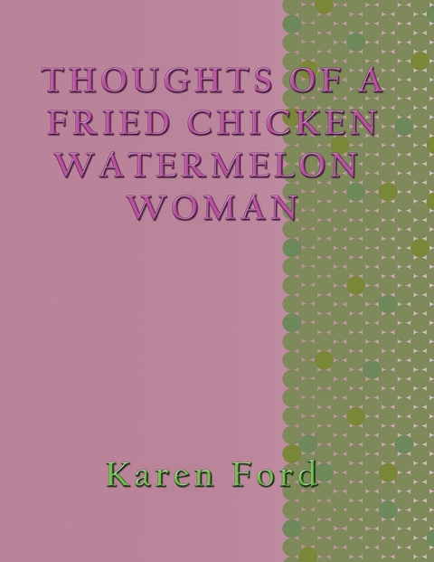 Thoughts of a Fried chicken Watermelon Woman - Karen Ford