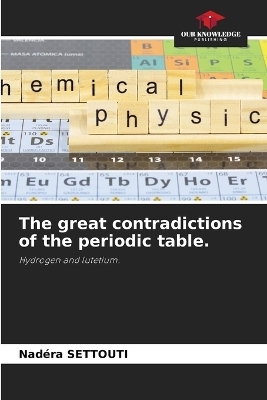 The great contradictions of the periodic table. - Nad&eacute;ra SETTOUTI
