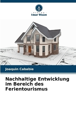 Nachhaltige Entwicklung im Bereich des Ferientourismus - Joaquin Cababie
