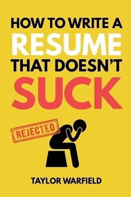 How to Write a Resume That Doesn't Suck - Taylor Warfield