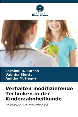 Verhalten modifizierende Techniken in der Kinderzahnheilkunde - Lekshmi R Suresh, Vabitha Shetty, Amitha M Hegde