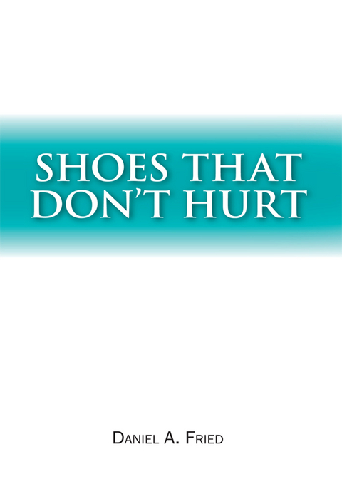 Shoes That Don't Hurt - Daniel A. Fried