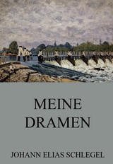 Meine Dramen - Johann Elias Schlegel