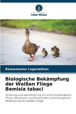 Biologische Bek&auml;mpfung der Wei&szlig;en Fliege Bemisia tabaci - Ramazeame Loganathan