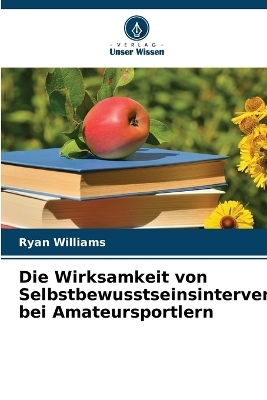 Die Wirksamkeit von Selbstbewusstseinsinterventionen bei Amateursportlern - Ryan Williams