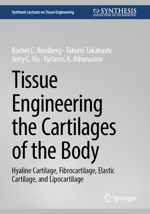 Tissue Engineering the Cartilages of the Body - Rachel C. Nordberg, Takumi Takahashi, Jerry C. Hu, Kyriacos A. Athanasiou