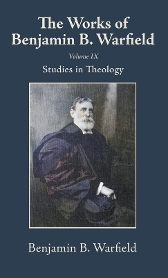 The Works of Benjamin B. Warfield, Volume IX - Benjamin B Warfield