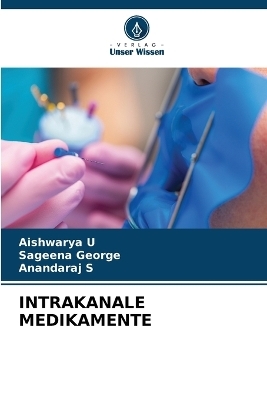 INTRAKANALE MEDIKAMENTE - Aishwarya U, Sageena George, Anandaraj S