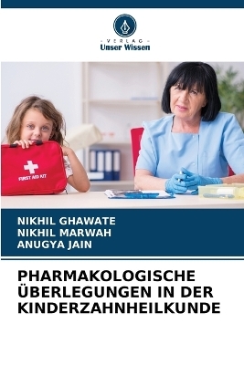 Pharmakologische &Uuml;berlegungen in Der Kinderzahnheilkunde - NIKHIL GHAWATE, Nikhil Marwah, Anugya Jain