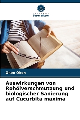 Auswirkungen von Rohölverschmutzung und biologischer Sanierung auf Cucurbita maxima