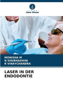 Laser in Der Endodontie - MONISHA M, N Shubhashini, R Vinaychandra