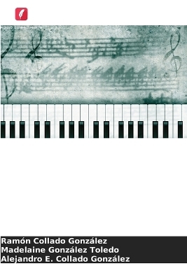 Ensino de M&uacute;sica Em Holgu&iacute;n, Cuba - Ram&oacute;n Collado Gonz&aacute;lez, Madelaine Gonz&aacute;lez Toledo, Alejandro E Collado Gonz&aacute;lez
