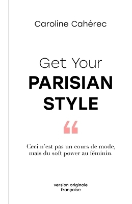 Get Your Parisian Style - Caroline Cah&eacute;rec