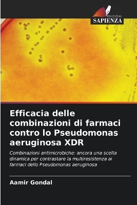 Efficacia delle combinazioni di farmaci contro lo Pseudomonas aeruginosa XDR - Aamir Gondal