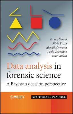 Data Analysis in Forensic Science – A Bayesian Decision Perspective - Franco Taroni, Silvia Bozza, Alex Biedermann, Paolo Garbolino, Colin Aitken