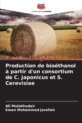 Production de bio&eacute;thanol &agrave; partir d'un consortium de C. Japonicus et S. Cerevisiae - Ali Mulakhudair, Eman Mohammed Jarallah