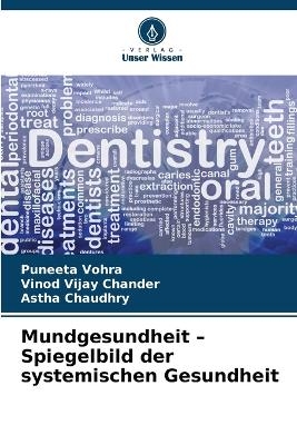 Mundgesundheit - Spiegelbild der systemischen Gesundheit - Puneeta Vohra, Vinod Vijay Chander, Astha Chaudhry