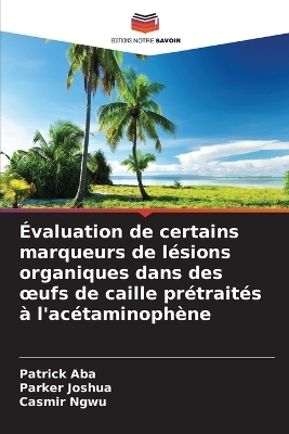 &Eacute;valuation de certains marqueurs de l&eacute;sions organiques dans des oeufs de caille pr&eacute;trait&eacute;s &agrave; l'ac&eacute;taminoph&egrave;ne - Patrick Aba, Parker Joshua, Casmir Ngwu