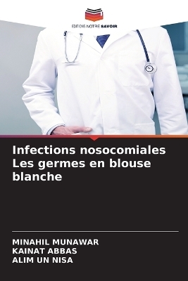 Infections nosocomiales Les germes en blouse blanche - MINAHIL MUNAWAR, Kainat Abbas, Alim un Nisa