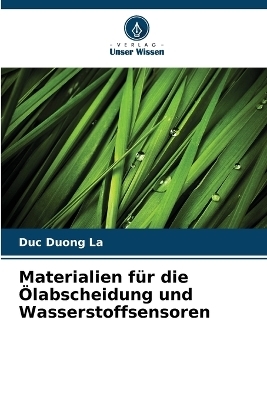 Materialien f&uuml;r die &Ouml;labscheidung und Wasserstoffsensoren - Duc Duong La