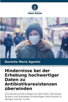 Hindernisse bei der Erhebung hochwertiger Daten zu Antibiotikaresistenzen &uuml;berwinden - Danielle Marie Agnello