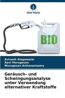 Ger&auml;usch- und Schwingungsanalyse unter Verwendung alternativer Kraftstoffe - Avinash Alagumalai, Ravi Murugesan, Murugesan Arthanarisamy