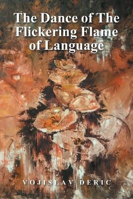 The Dance of The Flickering Flame of Language - Vojislav Deric