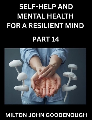 Self-help and Mental Health for a Resilient Mind (Part 14)