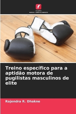 Treino específico para a aptidão motora de pugilistas masculinos de elite - Rajendra R Dhakne