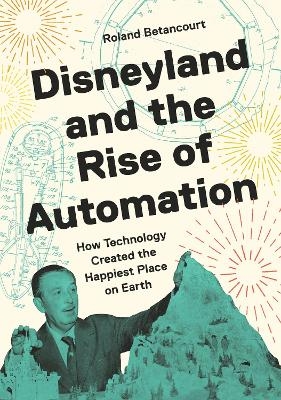 Disneyland and the Rise of Automation - Roland Betancourt