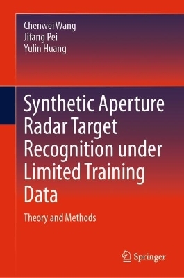 Synthetic Aperture Radar Target Recognition under Limited Training Data - Chenwei Wang, Jifang Pei, Yulin Huang