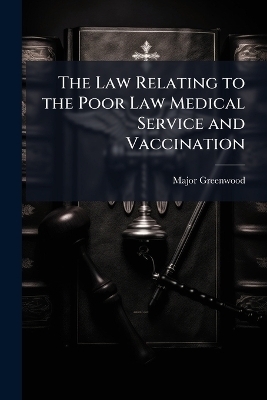 The Law Relating to the Poor Law Medical Service and Vaccination