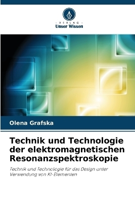 Technik und Technologie der elektromagnetischen Resonanzspektroskopie - Olena Grafska