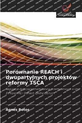 Por&oacute;wnanie REACH i dwupartyjnych projekt&oacute;w reformy TSCA - &Aacute;gnes Botos