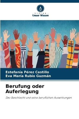 Berufung oder Auferlegung - Estefanía Pérez Castillo, Eva María Rubio Guzmán